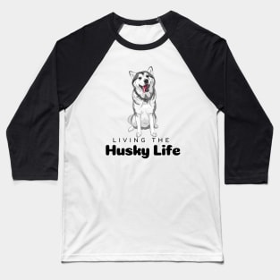 Living the husky life, husky lovers, dog lovers, black text Baseball T-Shirt